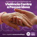 Ação do Junho Violeta promove conscientização e valorização da pessoa idosa em Ilha Solteira